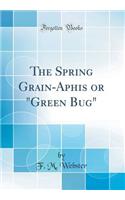 The Spring Grain-Aphis or "Green Bug" (Classic Reprint)