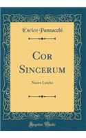 Cor Sincerum: Nuove Liriche (Classic Reprint)