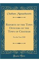 Reports of the Town Officers of the Town of Chatham: For the Year 1920 (Classic Reprint)