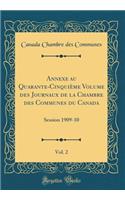 Annexe au Quarante-Cinquième Volume des Journaux de la Chambre des Communes du Canada, Vol. 2: Session 1909-10 (Classic Reprint)