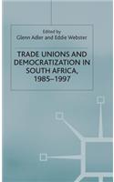 Trade Unions and Democratization in South Africa, 1985-97