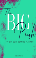 The Big Push: 90 Day Goal Setting Planner