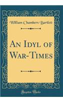 An Idyl of War-Times (Classic Reprint)