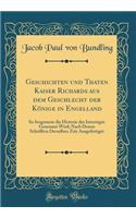 Geschichten Und Thaten Kaiser Richards Aus Dem Geschlecht Der KÃ¶nige in Engelland: So Insgemein Die Historie Des Interregni Genennet Wird; Nach Denen Schrifften Derselben Zeit Ausgefertiget (Classic Reprint)