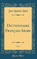 Dictionnaire Français-Arabe, Vol. 2 (Classic Reprint)