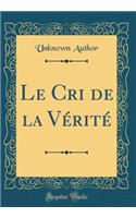 Le Cri de la Vérité (Classic Reprint)
