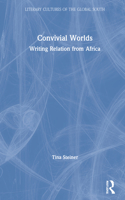 Convivial Worlds: Writing Relation from Africa