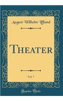 Theater, Vol. 7 (Classic Reprint)