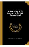 Annual Report of the Secretary of the State Banking Board