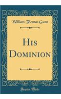 His Dominion (Classic Reprint)