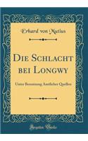 Die Schlacht Bei Longwy: Unter Benutzung Amtlicher Quellen (Classic Reprint)