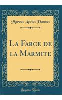 La Farce de la Marmite (Classic Reprint)