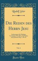 Die Reden Des Herrn Jesu, Vol. 4: Andeutungen Fï¿½r Glï¿½ubiges Verstï¿½ndniss Derselben; Die Reden Nach Johannes Kap. 3. Bis 10 (Classic Reprint): Andeutungen Fï¿½r Glï¿½ubiges Verstï¿½ndniss Derselben; Die Reden Nach Johannes Kap. 3. Bis 10 (Classic Reprint)