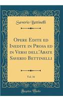 Opere Edite ed Inedite in Prosa ed in Versi dell'Abate Saverio Bettinelli, Vol. 16 (Classic Reprint)
