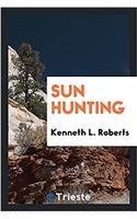 Sun Hunting; Adventures and Observations Among the Native and Migratory Tribes of Florida, Including the Stoical Time-Killers of Palm Beach, the Gentle and Gregarious Tincanners of the Remote Interior, and the Vivacious and Semi-Violent Peoples of 