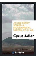 Jacob Henry Schiff: A Biographical Sketch, Pp. 3- 68