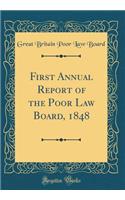 First Annual Report of the Poor Law Board, 1848 (Classic Reprint)
