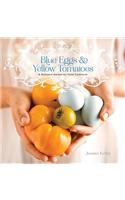 Blue Eggs and Yellow Tomatoes