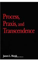 Process, Praxis, and Transcendence