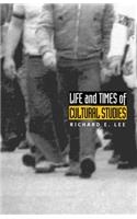 Life and Times of Cultural Studies