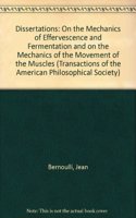 Dissertations on the Mechanics of Effervescence and Fermentation, and on the Mechanics of the Movement of the Muscles by Johan Bernoulli