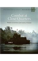Combat at Close Quarters: Warfare on the Rivers and Canals of Vietnam