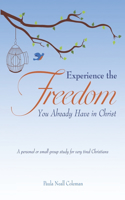 Experience the Freedom You Already Have in Christ
