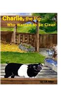 Charlie, the Pig Who Wanted to be Clean