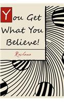 You Get What You Believe!