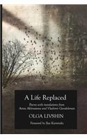 Life Replaced: Poems with Translations from Anna Akhmatova and Vladimir Gandelsman