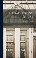 Floral Designs, Series I