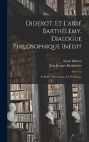 Diderot, et l'abbé Barthélemy, dialogue philosophique inédit; la prière, Dieu, l'ame, la vie future,