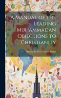 Manual of the Leading Muhammadan Objections to Christianity