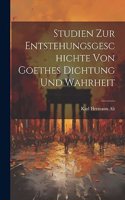 Studien Zur Entstehungsgeschichte Von Goethes Dichtung Und Wahrheit