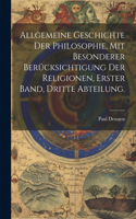 Allgemeine Geschichte der Philosophie, mit besonderer Berücksichtigung der Religionen, Erster Band, Dritte Abteilung.