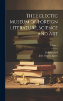 Eclectic Museum of Foreign Literature, Science and Art; Volume 1