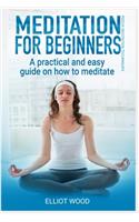 Meditation for beginners, a practical and easy guide on how to meditate