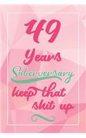 49 Years Soberversary Keep That Shit Up: Lined Journal / Notebook / Diary - 49 year Sober - Cute and Practical Alternative to a Card - Sobriety Gifts For Women Who Are 49 yr Sober