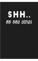 SHH.. No one cares