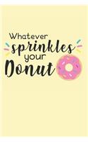 Whatever Sprinkles Your Donut: Cute Donut Journal for Girls Who Loves Sprinkles