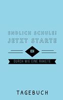 Endlich Schule! Jetzt Starte Ich Durch Wie Eine Rakete Tagebuch: A5 Notizbuch liniert als Geschenk für Jungen - Schulanfang - Einschulung - Inhalt Schultüte - Schulbeginn - Hausaufgabenheft - Kalender