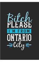 Bitch Please I'm From Ontario City: Ontario Notebook - Ontario Vacation Journal - 110 Blank Paper Pages - 6 x 9 Handlettering - Diary I Logbook - Ontario Buch