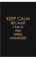 Keep Calm Because I Am A Fish Farm Manager