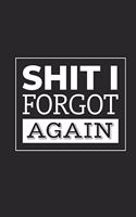 Shit I Forgot Again