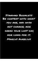 Standard Booklets Be Content with What You Are and Wish Not Change nor Dread Your Last Day nor Long For It Marcus Aurelius