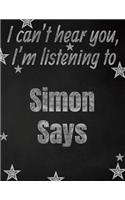 I can't hear you, I'm listening to Simon Says creative writing lined notebook