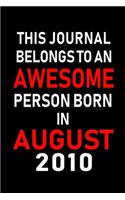 This Journal belongs to an Awesome Person Born in August 2010: Blank Lined Born In August with Birth Year Journal Notebooks Diary as Appreciation, Birthday, Welcome, Farewell, Thank You, Christmas, Graduation gi