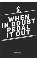 When In Doubt Pedal It Out Notebook