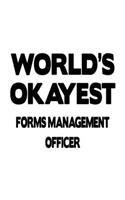 World's Okayest Forms Management Officer: Personal Forms Management Officer Notebook, Journal Gift, Diary, Doodle Gift or Notebook 6 x 9 Compact Size- 109 Blank Lined Pages