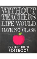 Without Teachers Life Would Have No Class